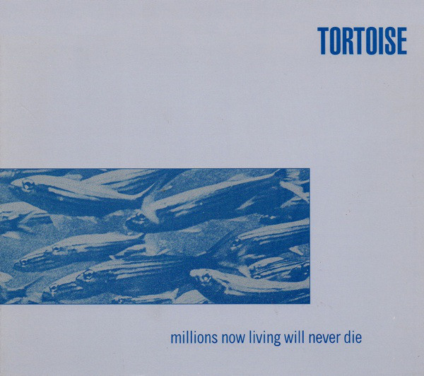 Tortoise: Millions Now Living Will Never Die (1996)